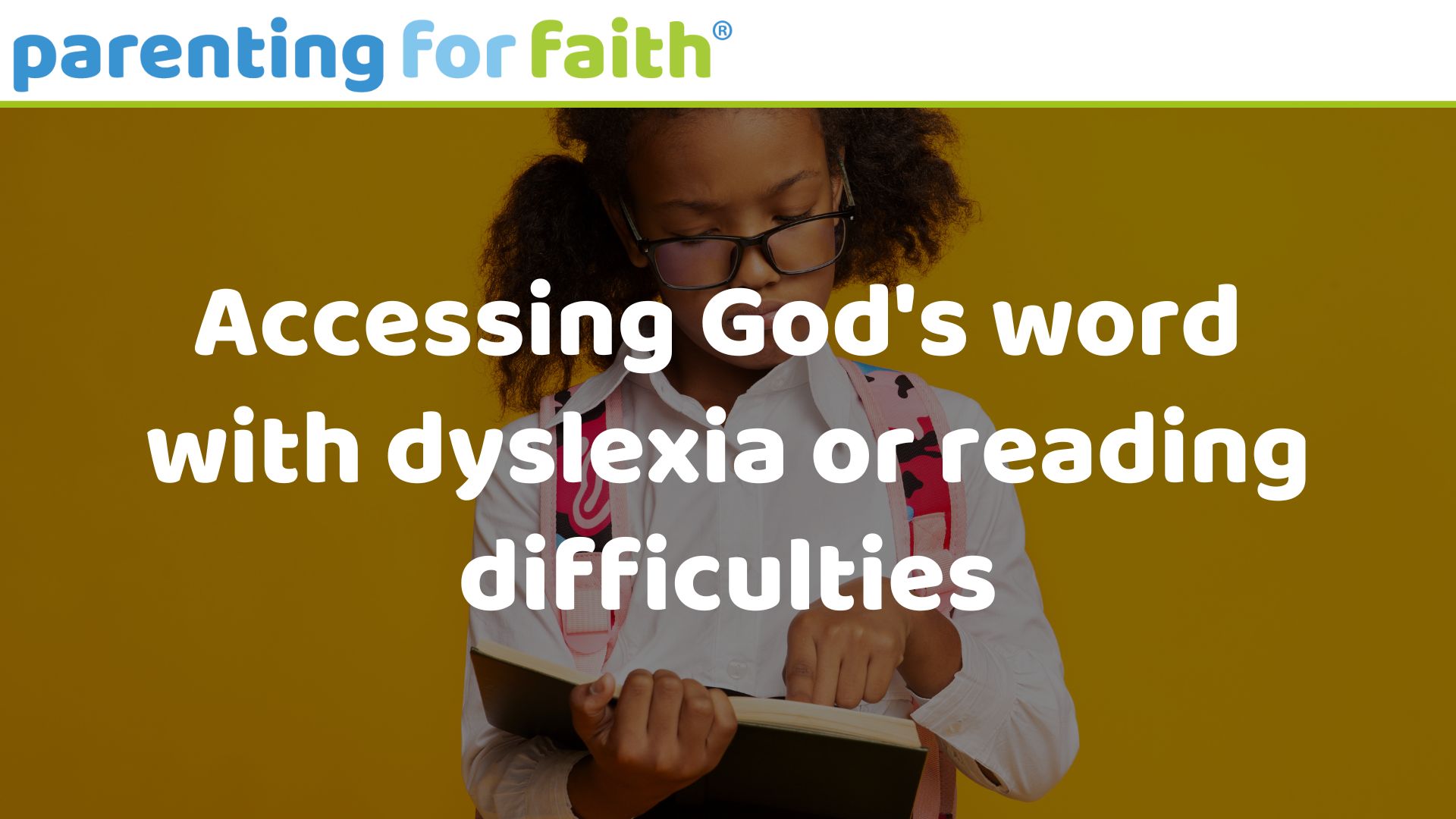 Accessing God's word with dyslexia or reading difficulties