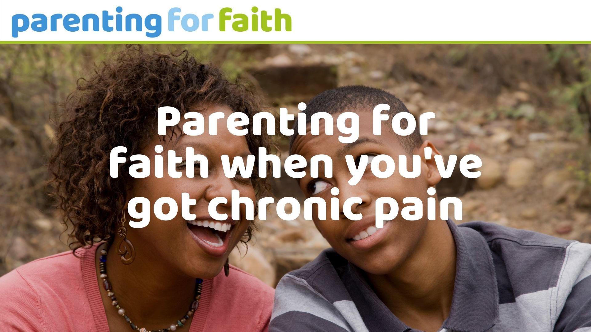 Parenting for faith when you've got chronic pain