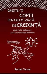 Creste ti copiii pentru o viata de credinta