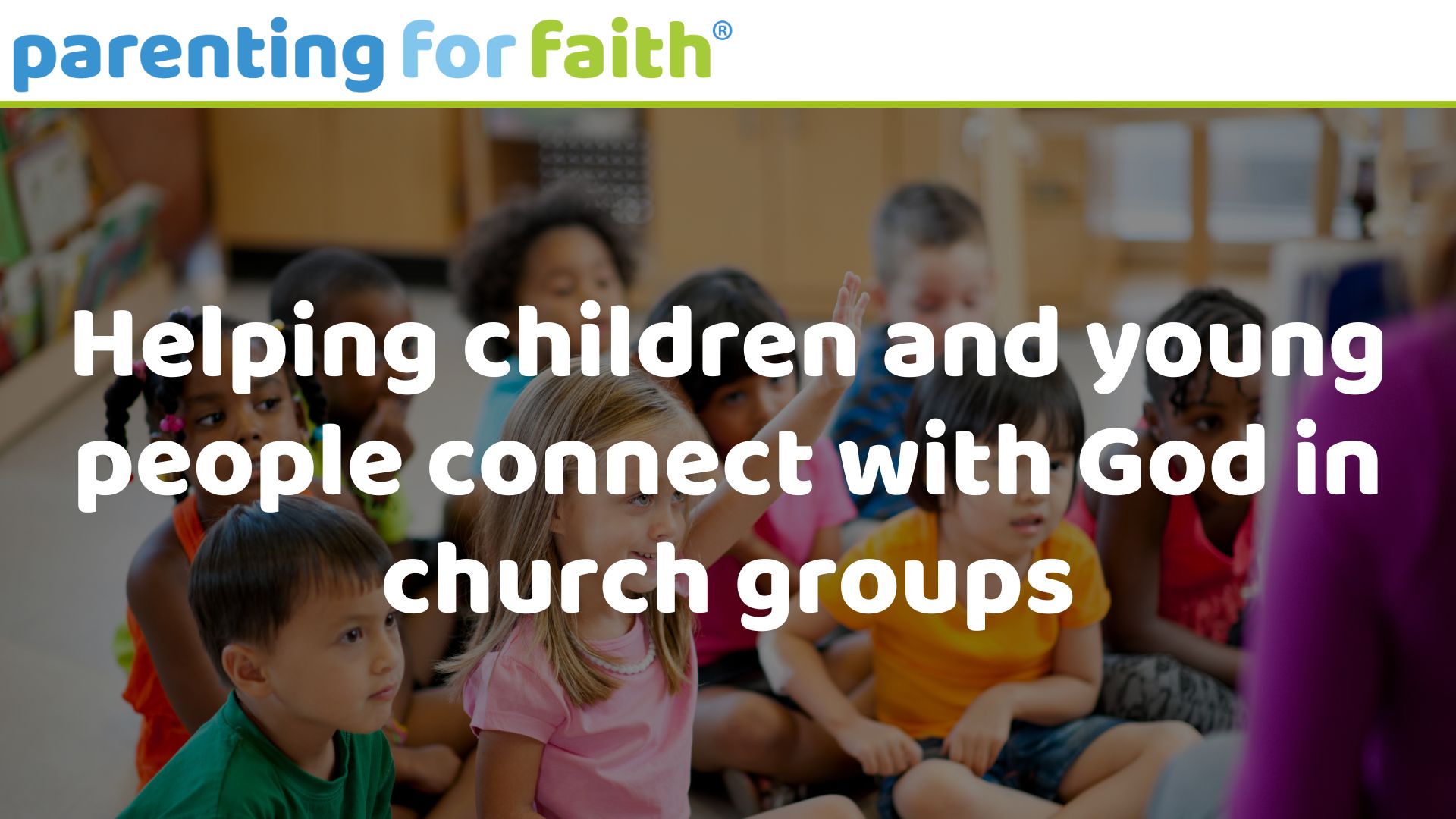 Helping children and young people connect with God in church groups image credit FatCamera from Getty Images Signature